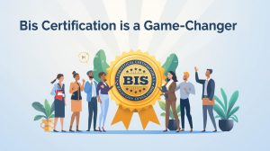 BIS Certification is a Game-Changer